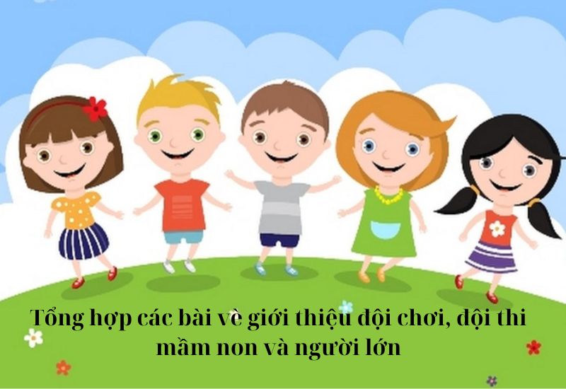 Các bài vè giới thiệu đội chơi hay nhất cho trẻ mầm non, người lớn